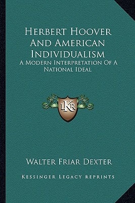 Herbert Hoover And American Individualism: A Modern Interpretation Of A National Ideal