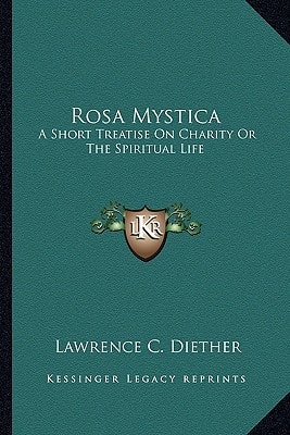 Rosa Mystica: A Short Treatise On Charity Or The Spiritual Life