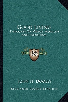 Good Living: Thoughts On Virtue, Morality And Patriotism