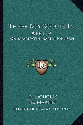 Three Boy Scouts In Africa: On Safari With Martin Johnson