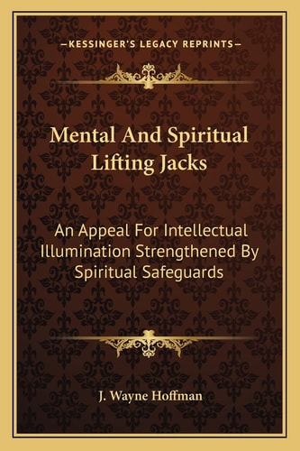Mental And Spiritual Lifting Jacks: An Appeal For Intellectual Illumination Strengthened By Spiritual Safeguards