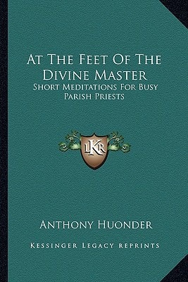 At The Feet Of The Divine Master: Short Meditations For Busy Parish Priests