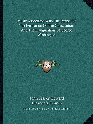Music Associated With The Period Of The Formation Of The Constitution And The Inauguration Of George Washington