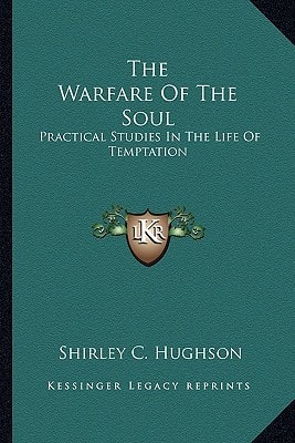 The Warfare Of The Soul: Practical Studies In The Life Of Temptation