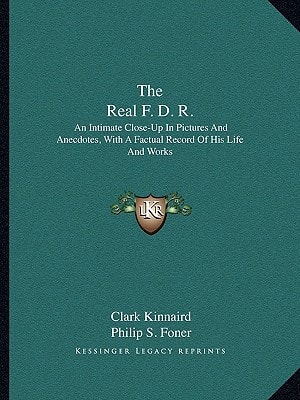The Real F. D. R.: An Intimate Close-Up In Pictures And Anecdotes, With A Factual Record Of His Life And Works