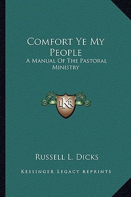 Comfort Ye My People: A Manual Of The Pastoral Ministry