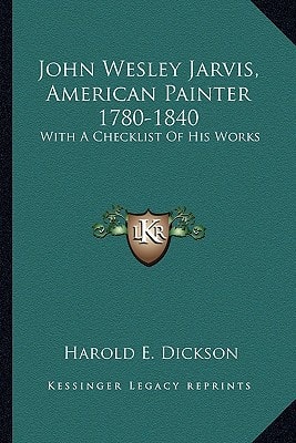John Wesley Jarvis, American Painter 1780-1840: With A Checklist Of His Works