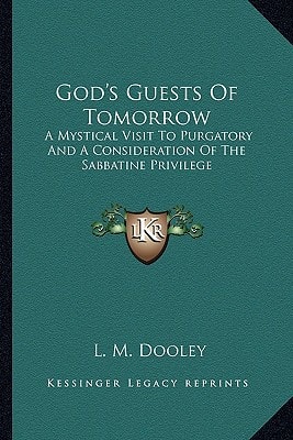 God's Guests Of Tomorrow: A Mystical Visit To Purgatory And A Consideration Of The Sabbatine Privilege