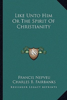 Like Unto Him Or The Spirit Of Christianity