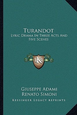 Turandot: Lyric Drama In Three Acts And Five Scenes