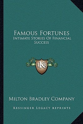 Famous Fortunes: Intimate Stories Of Financial Success