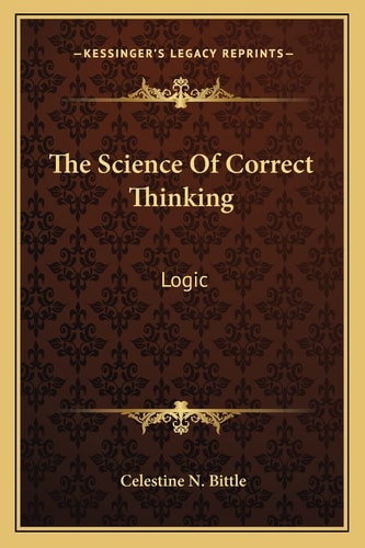 The Science Of Correct Thinking: Logic