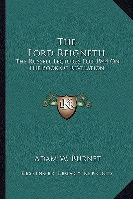 The Lord Reigneth: The Russell Lectures For 1944 On The Book Of Revelation