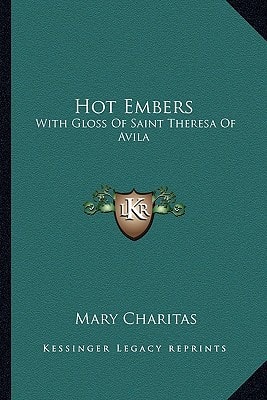 Hot Embers: With Gloss Of Saint Theresa Of Avila