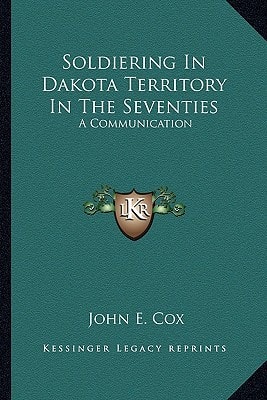 Soldiering In Dakota Territory In The Seventies: A Communication