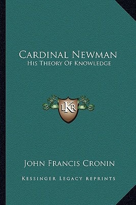 Cardinal Newman: His Theory Of Knowledge