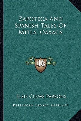 Zapoteca And Spanish Tales Of Mitla, Oaxaca
