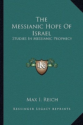 The Messianic Hope Of Israel: Studies In Messianic Prophecy