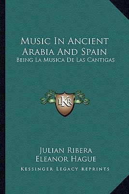 Music In Ancient Arabia And Spain: Being La Musica De Las Cantigas