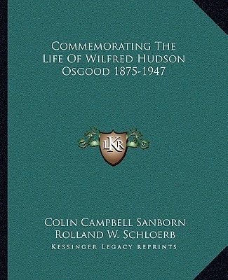Commemorating The Life Of Wilfred Hudson Osgood 1875-1947