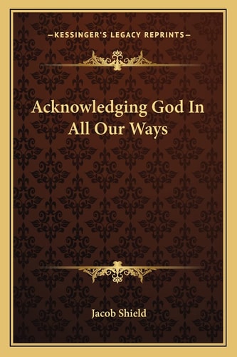 Acknowledging God In All Our Ways