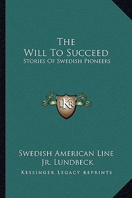 The Will To Succeed: Stories Of Swedish Pioneers