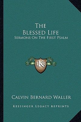 The Blessed Life: Sermons on the First Psalm
