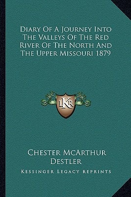Diary Of A Journey Into The Valleys Of The Red River Of The North And The Upper Missouri 1879