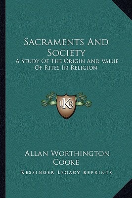 Sacraments And Society: A Study Of The Origin And Value Of Rites In Religion