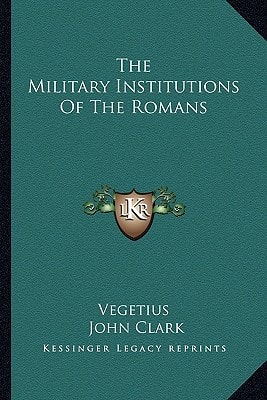 The Military Institutions Of The Romans