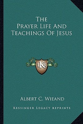 The Prayer Life And Teachings Of Jesus
