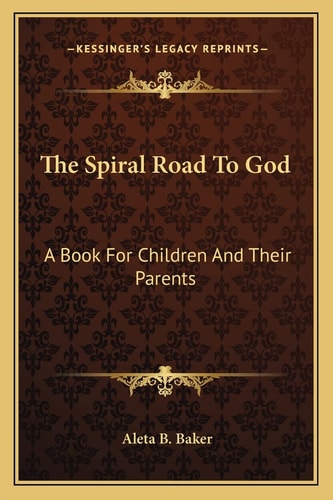 The Spiral Road To God: A Book For Children And Their Parents