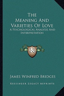 The Meaning And Varieties Of Love: A Psychological Analysis And Interpretation