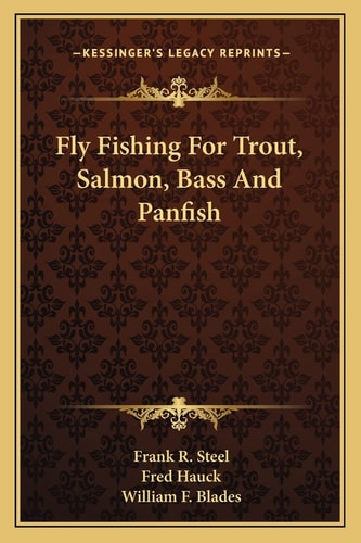 Fly Fishing For Trout, Salmon, Bass And Panfish
