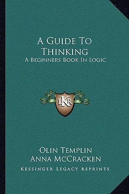 A Guide To Thinking: A Beginners Book In Logic