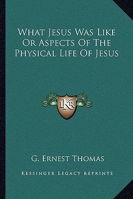 What Jesus Was Like Or Aspects Of The Physical Life Of Jesus