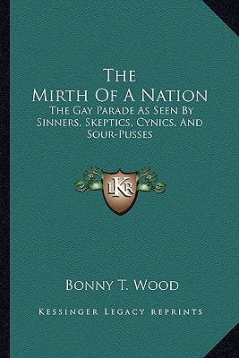The Mirth Of A Nation: The Gay Parade As Seen By Sinners, Skeptics, Cynics, And Sour-Pusses