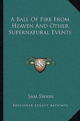 A Ball Of Fire From Heaven And Other Supernatural Events