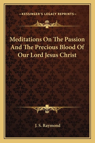 Meditations On The Passion And The Precious Blood Of Our Lord Jesus Christ