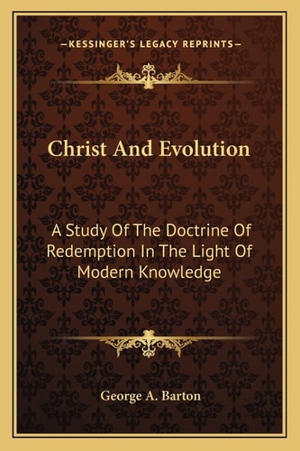 Christ And Evolution: A Study Of The Doctrine Of Redemption In The Light Of Modern Knowledge
