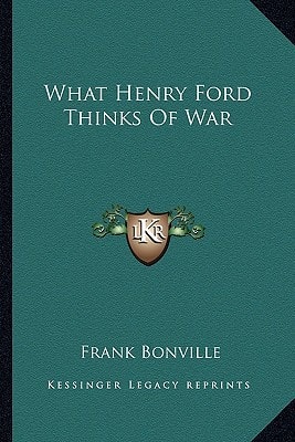 What Henry Ford Thinks Of War