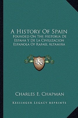 A History Of Spain: Founded On The Historia De Espana Y De La Civilizacion Espanola Of Rafael Altamira