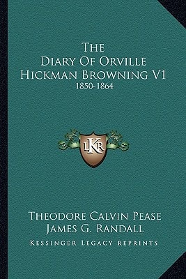 The Diary Of Orville Hickman Browning V1: 1850-1864