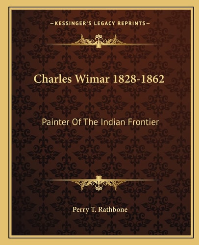 Charles Wimar 1828-1862: Painter Of The Indian Frontier
