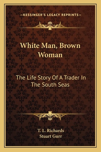White Man, Brown Woman: The Life Story Of A Trader In The South Seas