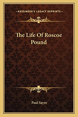 The Life Of Roscoe Pound