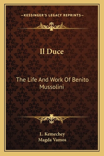 Il Duce: The Life And Work Of Benito Mussolini