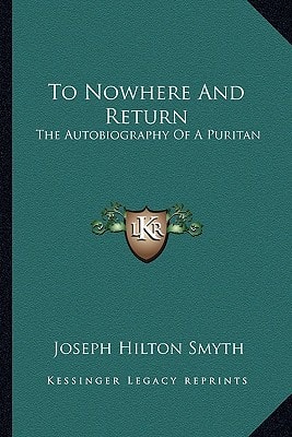 To Nowhere And Return: The Autobiography Of A Puritan