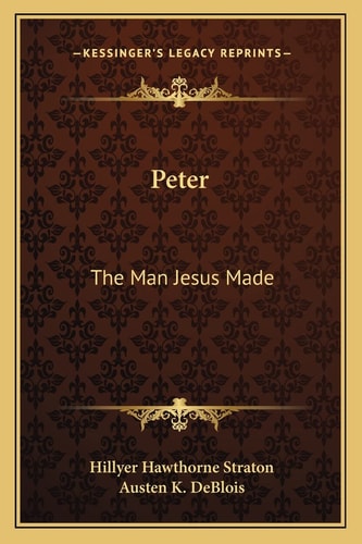 Peter: The Man Jesus Made
