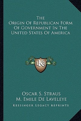 The Origin Of Republican Form Of Government In The United States Of America